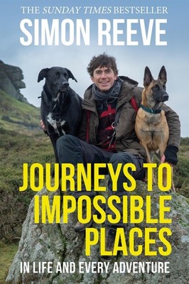 Journeys to Impossible Places: By the presenter of BBC TV's WILDERNESS by Simon