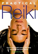 Practical Reiki : Focus Your Body's Energy for Deep Relaxation an