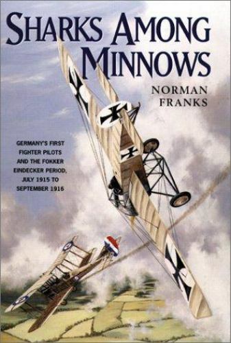 SHARKS AMONG MINNOWS: The Fokker Eindecker Period, July 1915 to September 1916 - Picture 1 of 1