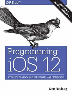 Programming iOS 12: Dive Deep into - Paperback, by Neuburg Matt - Very Good