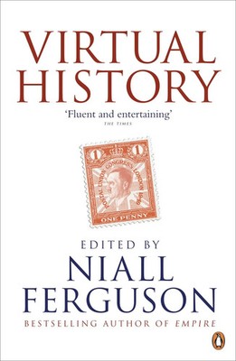 Virtual History | Alternatives and Counterfactuals | Niall Ferguson | Englisch