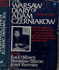 THE WARSAW DIARY OF ADAM CZERNIAKOW: PRELUDE TO DOOM By Raul Hilberg & Stanislaw