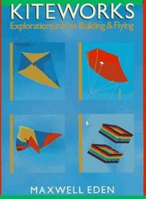 KITEWORKS: EXPLORATIONS IN KITE BUILDING AND FLYING By Maxwell Eden *Excellent*