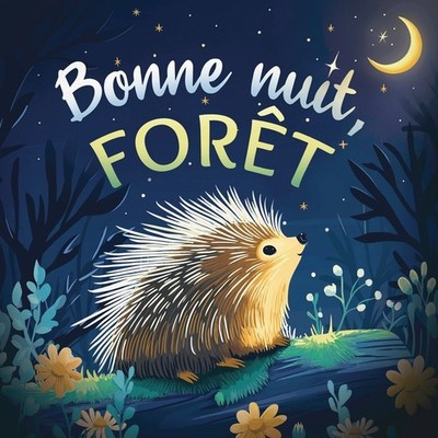 Bonne Nuit, For?T: Une Douce Histoire Du Soir Pour Les Enfan...