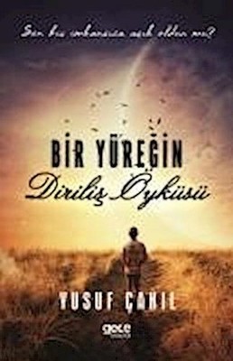 Bir Yüregin Dirilis Öyküsü: Sen Hic Imkansiza Asik Oldun mu Yusuf Cakil