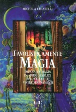 Libro - Michela Chiarelli - Favolisticamente Magia. Imparare La Magia In Modo Se