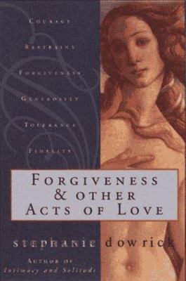 Forgiveness and Other Acts of Love by Dowrick, Stephanie