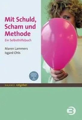 Mit Schuld, Scham und Methode | Ein Selbsthilfebuch | Maren Lammers (u. a.)