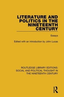 Literature and Politics in the Nineteenth Century: Essays by John Lucas (English