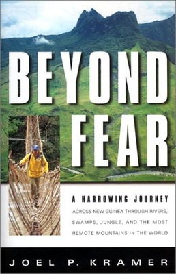 BEYOND FEAR: A HARROWING JOURNEY ACROSS NEW GUINEA THROUGH By Joel P. Kramer VG+