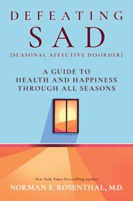 Defeating Sad (Seasonal Affective Disorder): A Guide to Health and Happiness