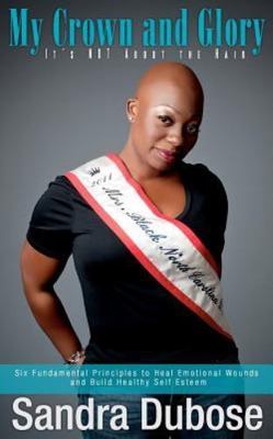 My Crown and Glory, it's NOT About the Hair: Six Fundamental Principles to...