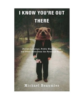 I Know You're Out There: Private Longings, Public Humiliations, and Other Tales 