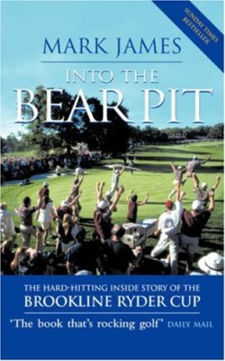 Into The Bear Pit: The Hard-Hitting Inside Story of the Brookline Ryder Cup,Mar