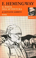 E.Hemingway il poeta dell'avventura - Giovanni Alberto (U.Mursia e C.) [1971]
