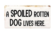 1131HS A Spoiled Rotten Dogs Live Here 5"x10" Aluminum Hanging Novelty Sign
