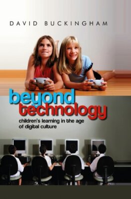 Beyond Technology: Children's Learning in the Age of Digital Cul