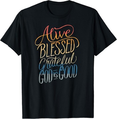 Alive Blessed Grateful - God is Good - Christian Faith T-Shirt