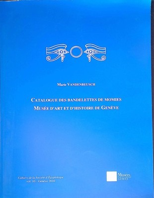 Catalogue des Bandelettes de Momies Musee d'art et D'Histoire de Geneve. Cahiers