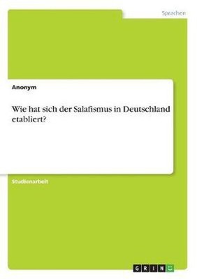 Wie hat sich der Salafismus in Deutschland etabliert? by Anonym (German) Paperba