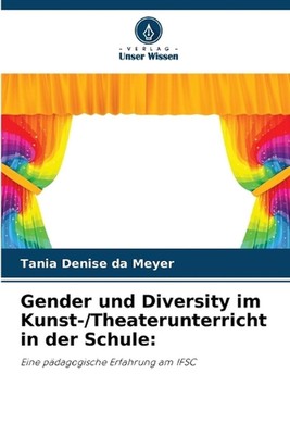 Gender und Diversity im Kunst-/Theaterunterricht in der Schule by Tania Denise D