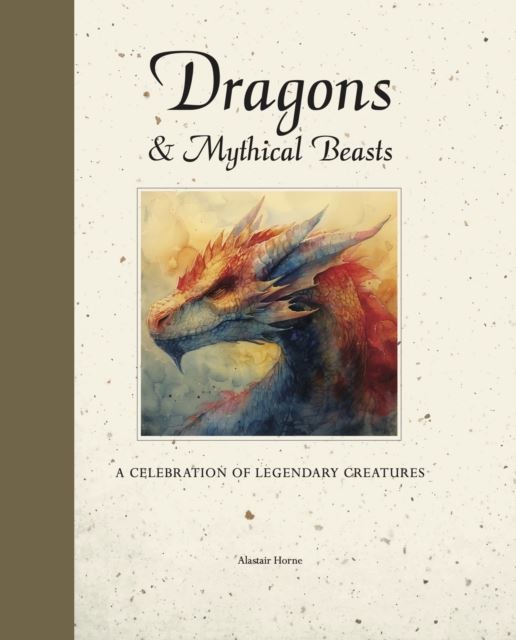 Dragons & Mythical Beasts by Alastair Horne Hardback