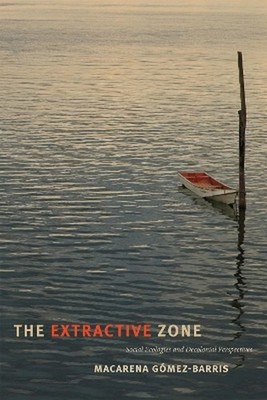 The Extractive Zone - Macarena Gomez-Barris (Paperback / Soft Cover)