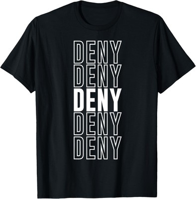 Deny Deny Deny T-shirt Sweatshirt T-shirt