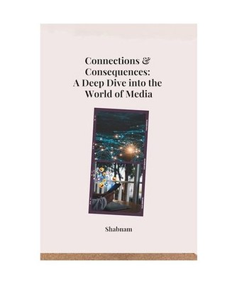 Connections & Consequences: A Deep Dive into the World of Media, Shabnam