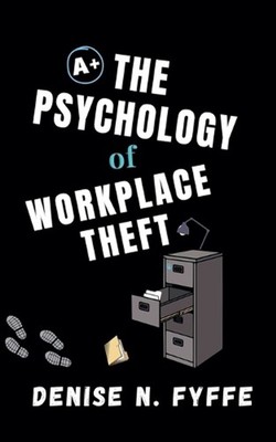 The Psychology of Workplace Theft by Denise N. Fyffe Paperback Book