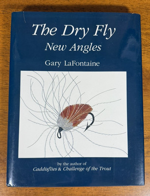 The Dry Fly: New Angles by Gary Lafontaine, Signed, HC, DJ
