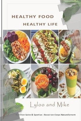 Healthy Food Healthy Life: Nutrition saine et sportive by Lyloo & Mike Maz (Fren