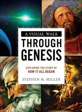 A VISUAL WALK THROUGH GENESIS: EXPLORING THE STORY OF HOW By Stephen M. Miller