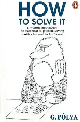 How to Solve it: A New Aspect of Mathematical Method (Penguin Science) - Polya,