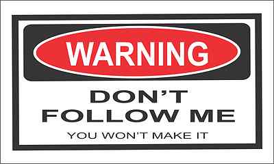 WARNING/DANGER DON'T FOLLOW ME BUMPER STICKER WINDOW CAR DECAL 4X4 BS-301