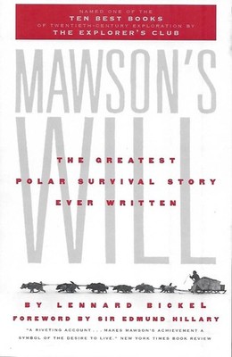 Mawson's Will: The Greatest Polar Survival Story Ever Written by Lennard Bickel