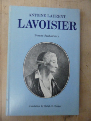 Antoine Laurent Lavoisieur the Investigator & His Times 1741-1794