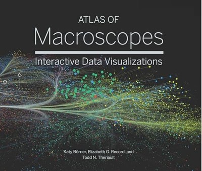 Atlas of Macroscopes: Interactive Data Visualizations by Katy Borner NEW