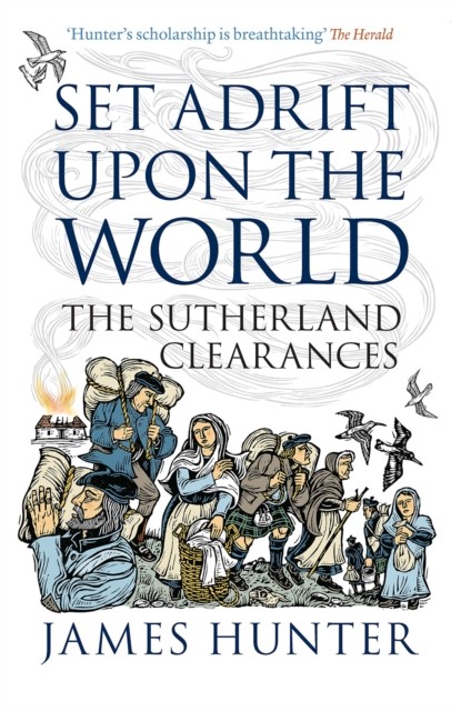 Set Adrift Upon The World : The Sutherland Clearances James Hunter - Image 6