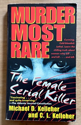 MURDER MOST RARE: The Female Serial Killer by Kelleher, Michael D. - PAPERBACK