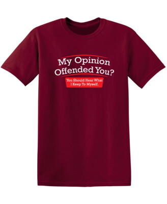 My Opinion Offended You Sarcastic Humor Graphic Novelty Funny T Shirt