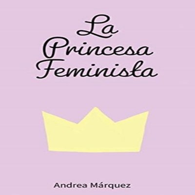 La Princesa Feminista Andrea Marquez Paperback Amazon Digital Ser