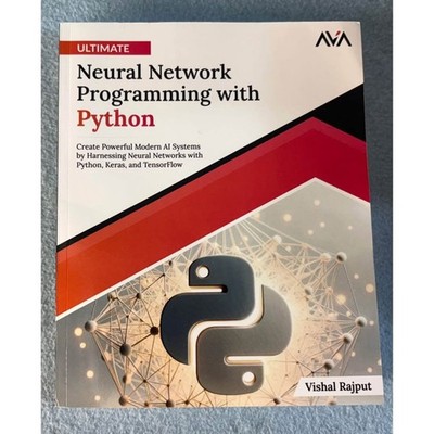 Ultimate Neural Network Programming with Python Vishal Rajput
