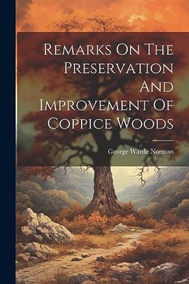 Norman - Remarks On The Preservation And Improvement Of Coppice Woods  - X555z