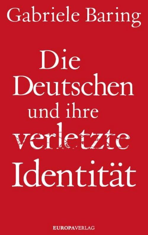 Die Deutschen und ihre verletzte Identität Gabriele Baring