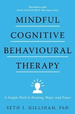 Mindful Cognitive Behavioural Therapy: A Simple Path to Healing, Hope, and Peace