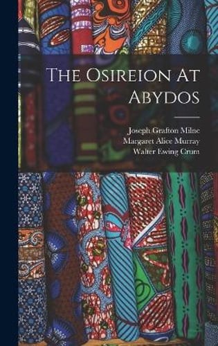 The Osireion At Abydos by Margaret Alice Murray: New