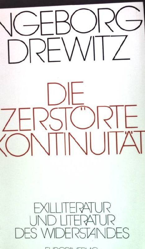 Die zerstörte Kontinuität : Exilliteratur u. Literatur d. Widerstandes. Drewitz, - Drewitz, Ingeborg