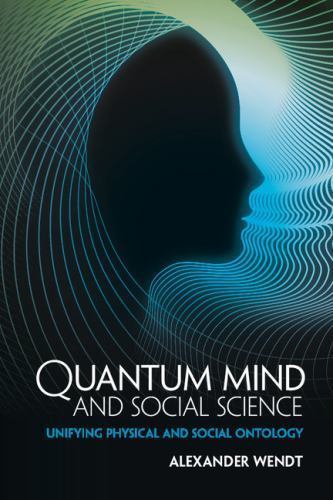 Quantum Mind and Social Science Unifying Physical and Social Ontology Wendt