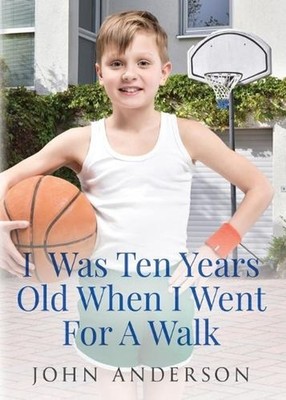 I Was Ten Years Old When I Went for a Walk by John Anderson Paperback Book